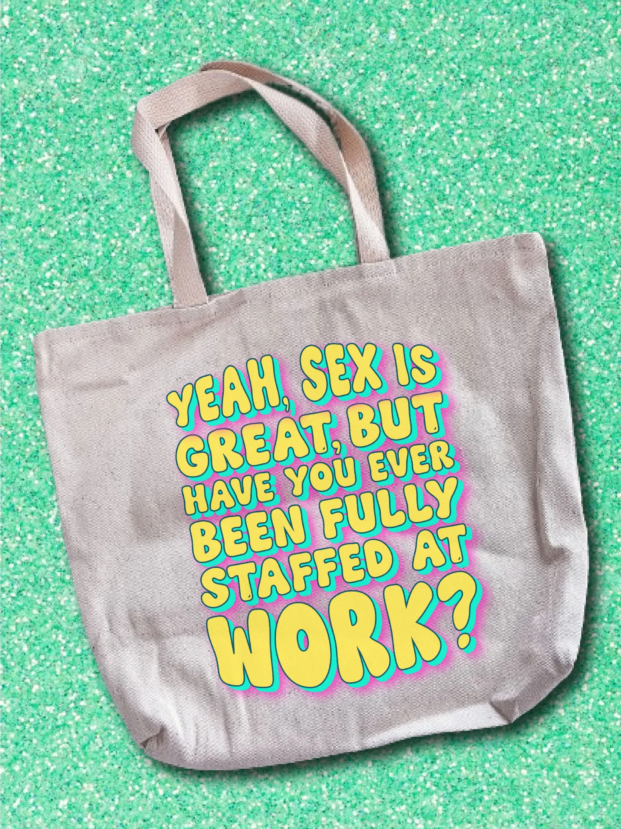 Yeah, S-x Is Great, But Have You Ever Been Fully Staffed At Work? Tote Bag